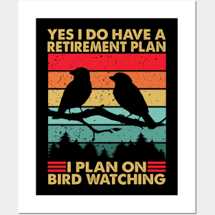 Yes I Do Have A Retirement Plan I Plan On Bird Watching Posters and Art